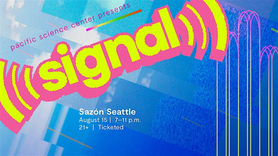 Pacific Science Center presents SIGNAL: Sazón Seattle
