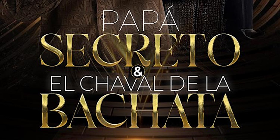 PAPA SECRETO & EL CHAVAL DE LA BACHATA " DOS LEYENDA UNA SOLA NOCHE!
