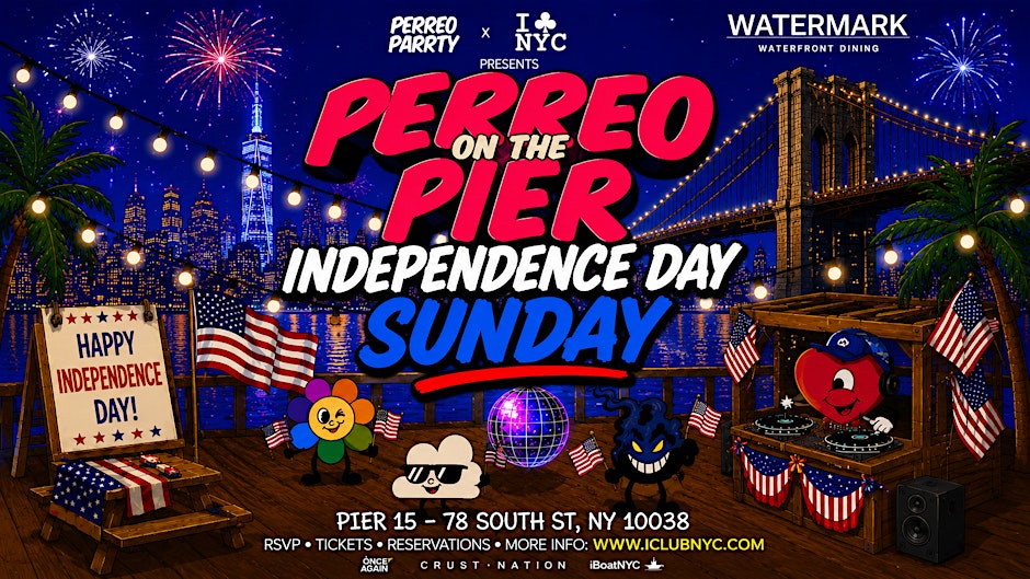 PERREO ON THE PIER - INDEPENDENCE DAY SUNDAY @ PIER 15 Flyer