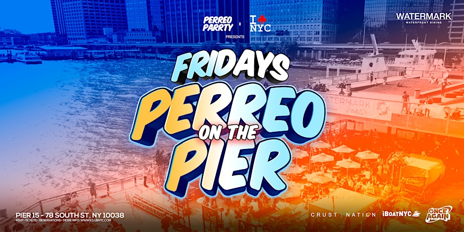 PERREO ON  THE PIER -  Latin Reggaeton party at WATERMARK NYC