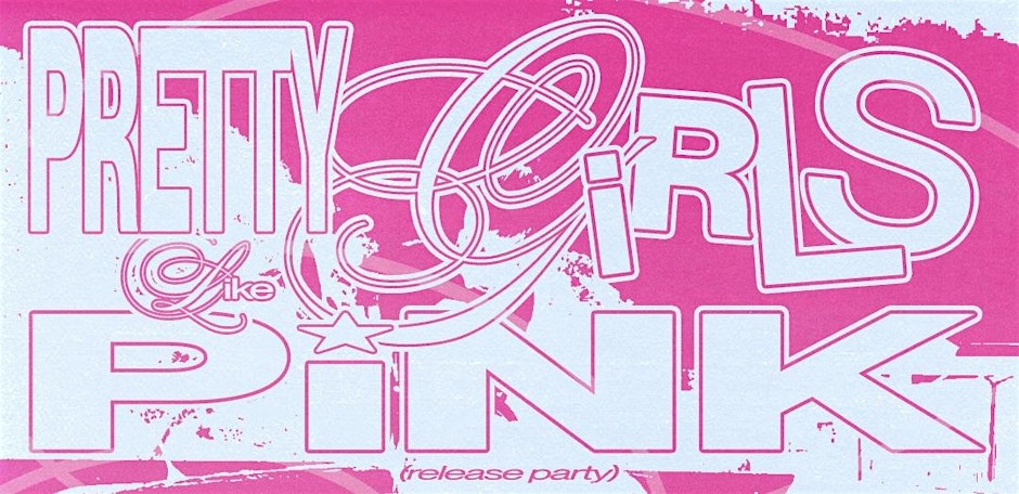 PRETTY GIRLS LIKE PINK LP Release Party