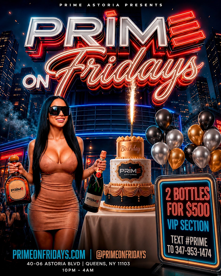 PRIME ON  FRIDAYS, THE BIGEST FRIDSY NIGHT PARTY IN QUEENS