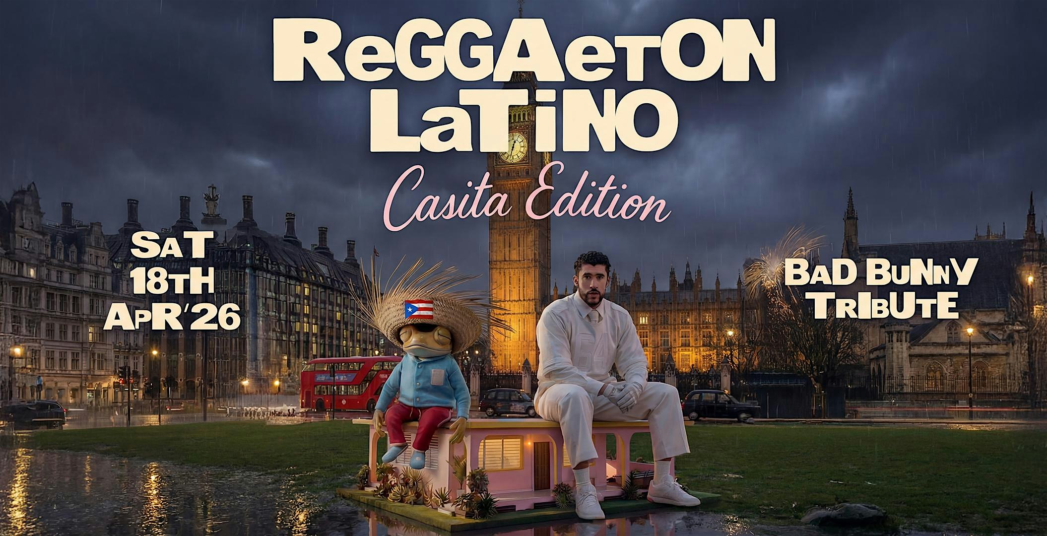 REGGAETON LATINO "BAD BUNNY CASITA EDITION" - UK'S CRAZIEST REGGAETON PARTY