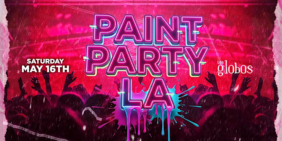 SATURDAY NEON PAINT PARTY LOS GLOBOS MAY 16TH FREE W/RSVP