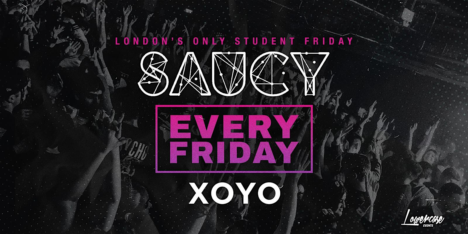 Saucy Fridays // London's BIGGEST Weekly Student Friday!
