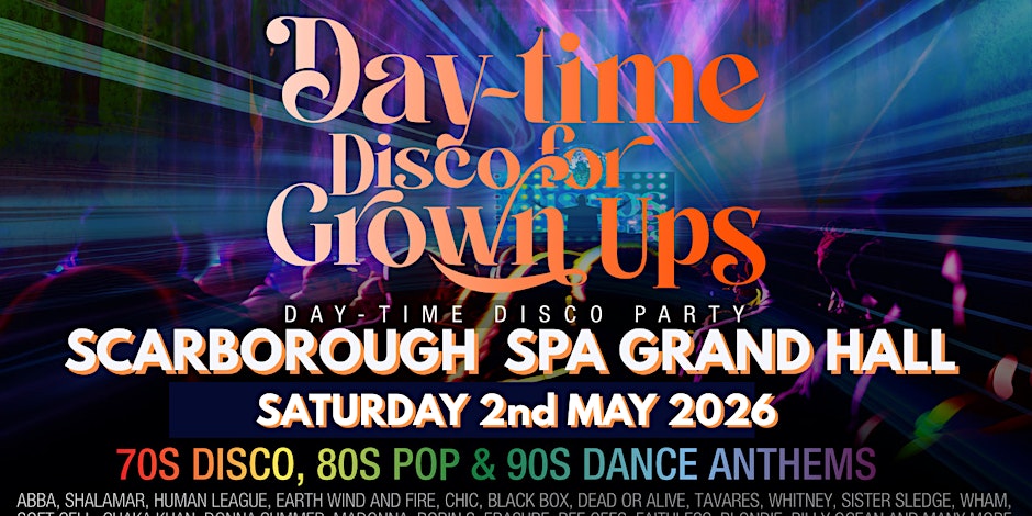 SCARBOROUGH SPA Grand Hall DAY-TIME Disco for Grown ups 70s 80s 90s Party