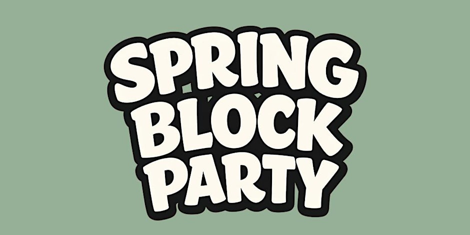 SPRING BLOCK PARTY (FREE B4 7PM WITH A TICKET)
