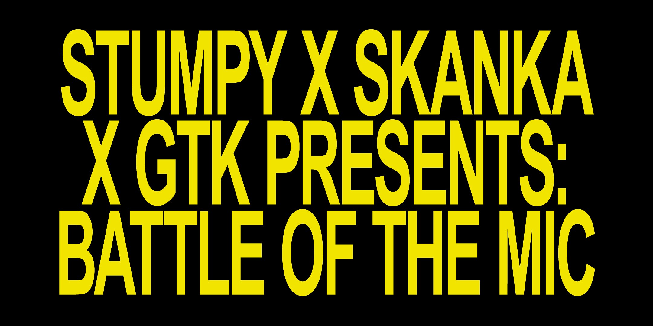 Stumpy x Skanka x GTK presents: Battle of the Mic