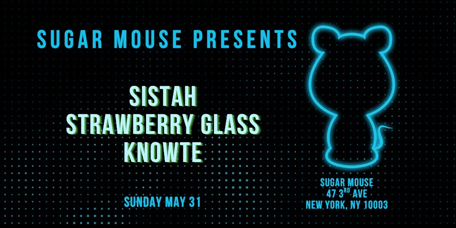 Sugar Mouse Presents: KNoWTe + Strawberry Glass + SISTAH