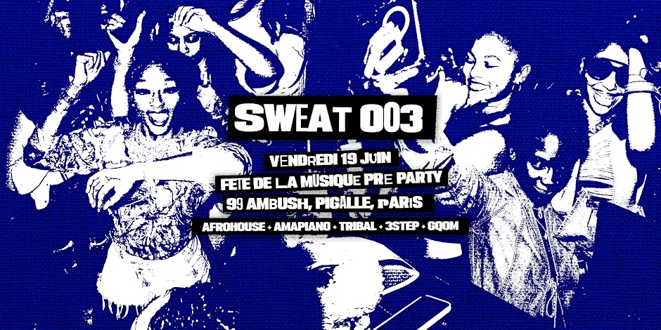 SWEAT. 003 | FÊTE DE LA MUSIQUE PRE PARTY • AFRO ELECTRONIC