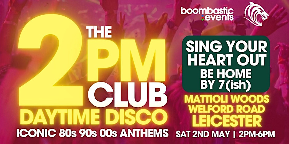 THE 2PM CLUB Daytime Disco LEICESTER - Iconic 80s 90s 00s Anthems