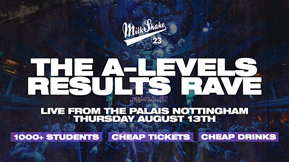 The A Level Results Rave @ The Palais | Nottingham