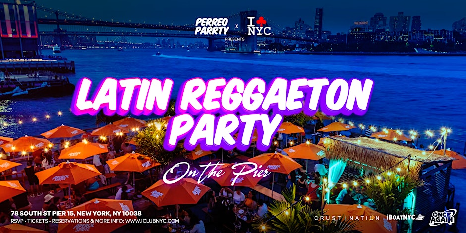 THE BEST LATIN  PERREO REGGAETON  OUTDOOR PARTY @  PIER 15