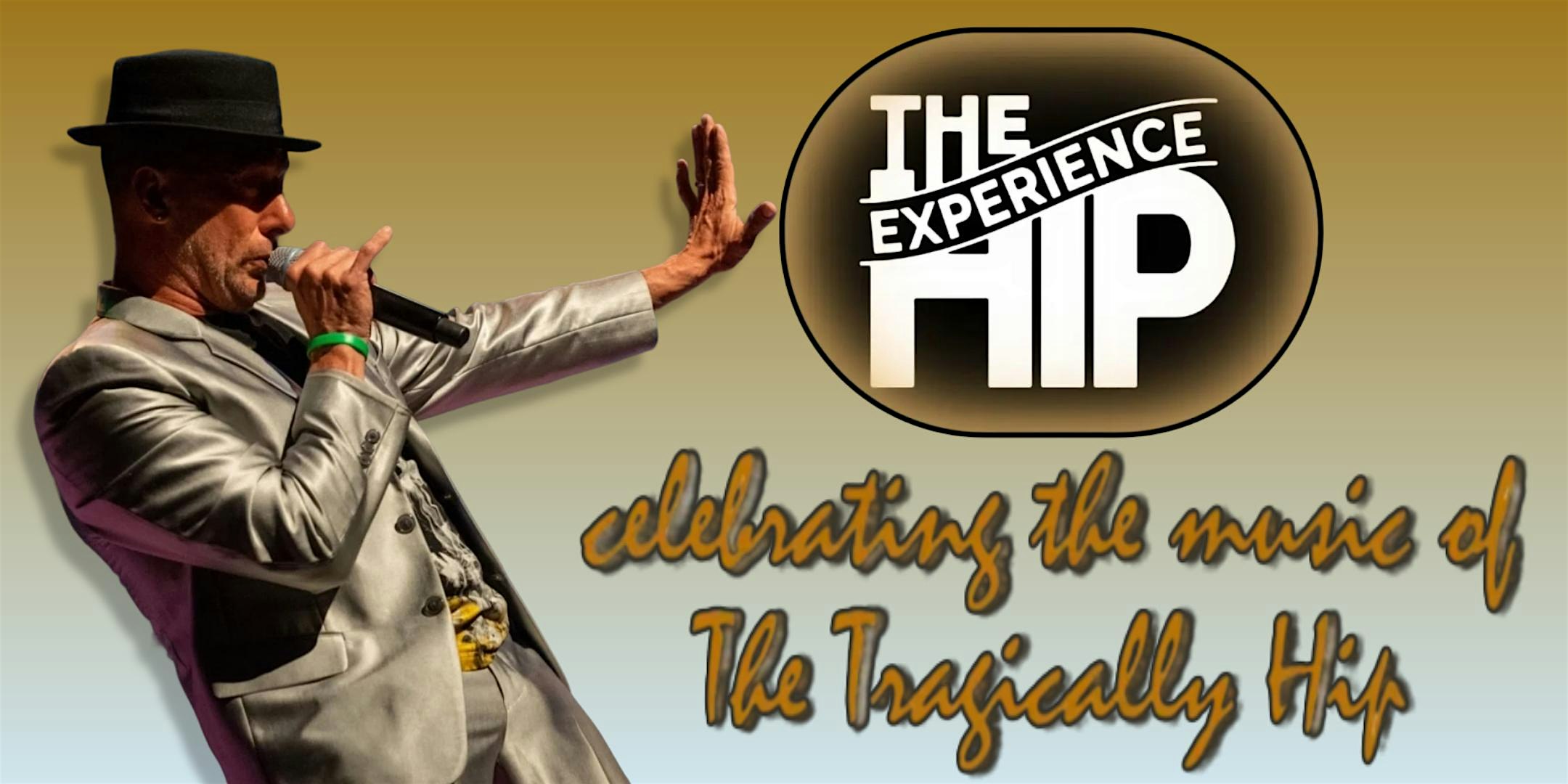 The HIP EXPERIENCE ~ Canada's Premier Celebration of the Tragically Hip