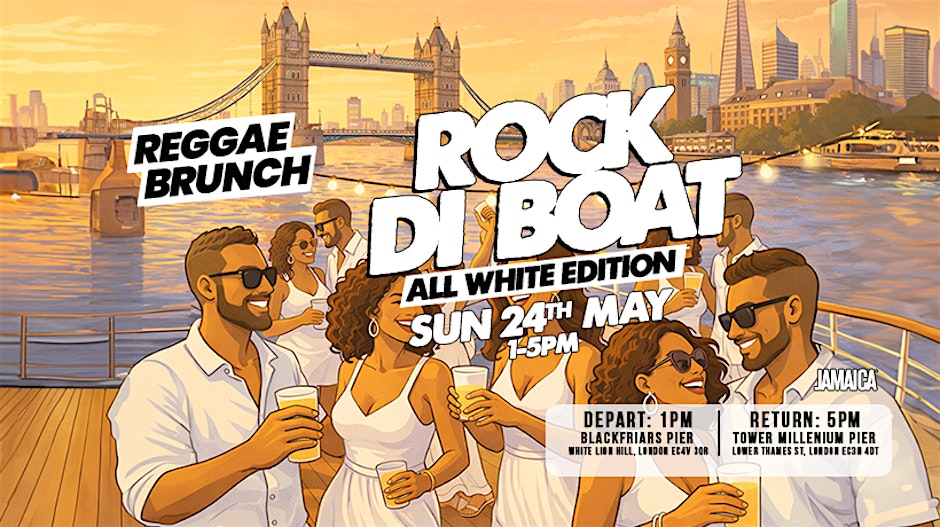 The Reggae Brunch presents - ROCK DI BOAT - Sun 24th May - ALL WHITE PARTY