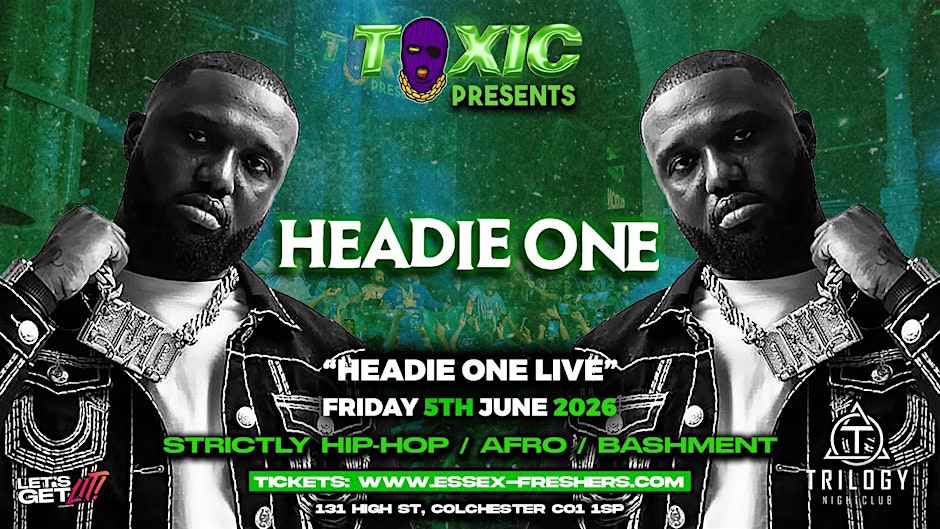 TOXIC Presents HEADIE ONE  Performing LIVE - Friday 5th June