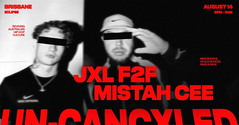 UN-CANCXLED | JXL F2F MISTAH CEE | BRISBANE