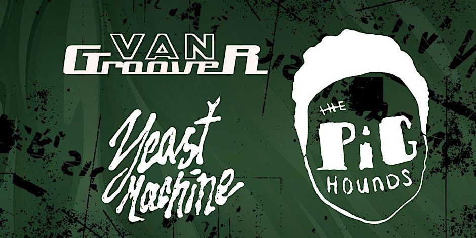 Van Groover + The Pig Hounds + Yeast Machine - Green Hell Festival VVK Konz