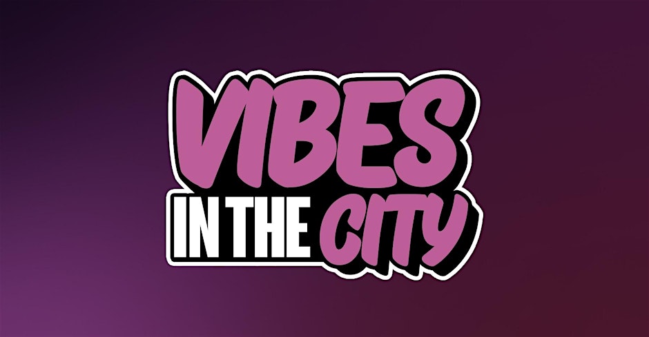 VIBES IN THE CITY - CENTRAL LONDON EDITION (FREE B4 11PM WITH A TICKET)