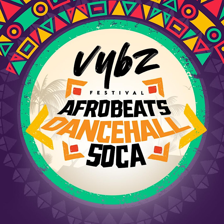 VYBZ FESTIVAL ( AFROBEATS - DANCEHALL - SOCA )
